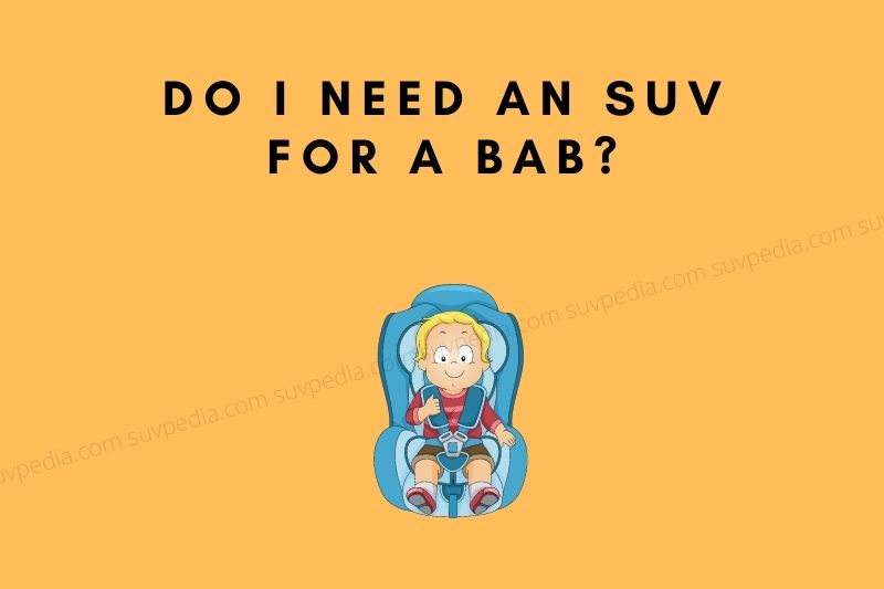 do I need an suv for a baby
