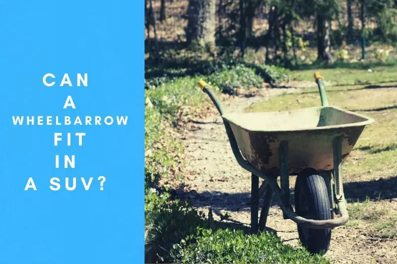 Can A Wheelbarrow Fit In A SUV